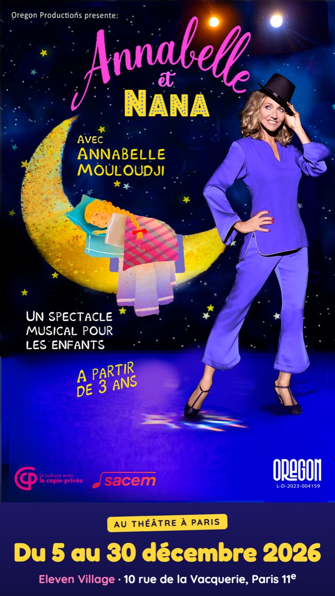 Affiche : Oregon Productions présente Annabelle et Nana, avec Annabelle Mouloudji, un spectacle musical pour les enfants à partir de 3 ans — du 5 au 30 décembre 2026 à l'Eleven Village, 10 rue de la Vacquerie, Paris 11e. Avec le soutien de la Copie privée et de la Sacem.